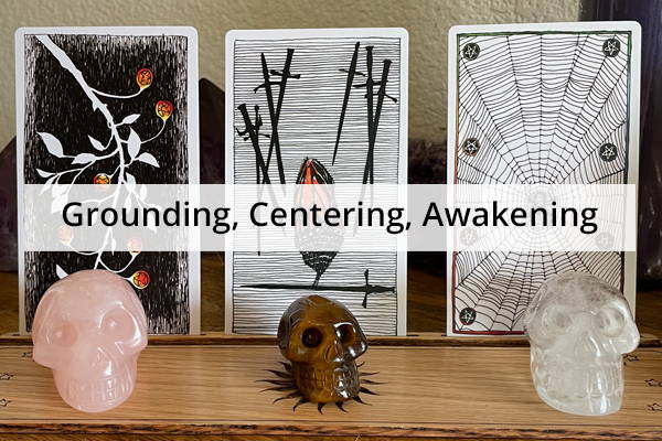 Grounding, Centering, Awakening